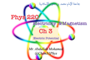 Chapter 3 (Phys 220 IMSIU) Electric Potential